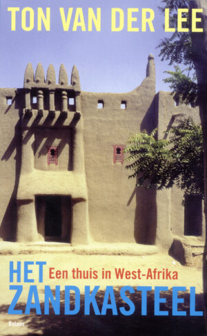 Het zandkasteel | Ton van der Lee 9789460032080 Ton van der Lee Balans   Reisverhalen & literatuur Senegal & Gambia