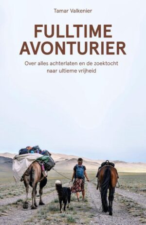 Fulltime avonturier | Tamar Valkenier 9789021576848 Tamar Valkenier Kosmos   Reisverhalen & literatuur Wereld als geheel