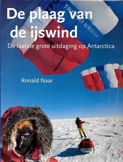 De plaag van de ijswind | Ronald Naar 9789024606054 Ronald Naar Bosch & Keuning   Reisverhalen Antarctica