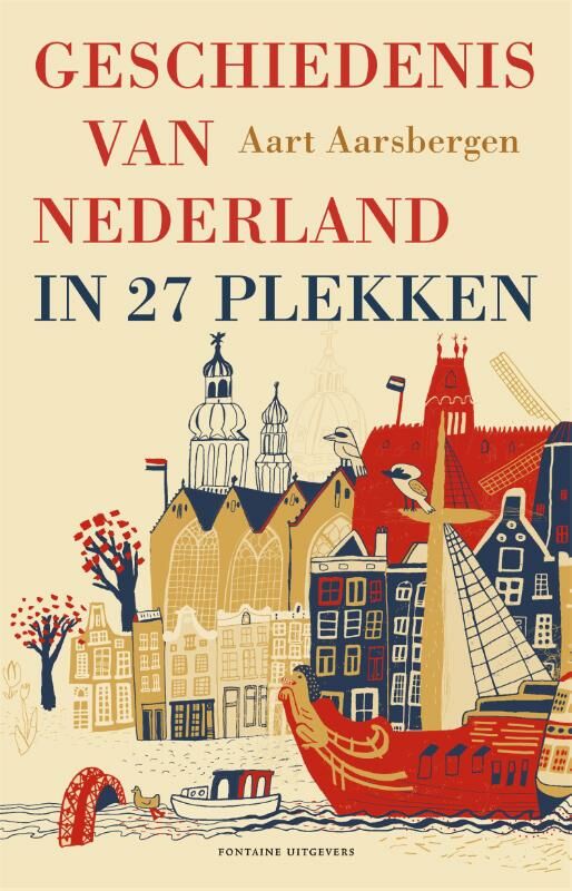Geschiedenis van Nederland in 27 Plekken 9789059563407 Aart Aarsbergen Fontaine   Historische reisgidsen, Reisgidsen Nederland