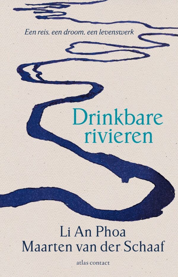 Drinkbare rivieren | Li An Phoa 9789045044316 Li An Phoa, Maarten van der Schaaf Atlas-Contact   Natuurgidsen, Wandelreisverhalen Wereld als geheel