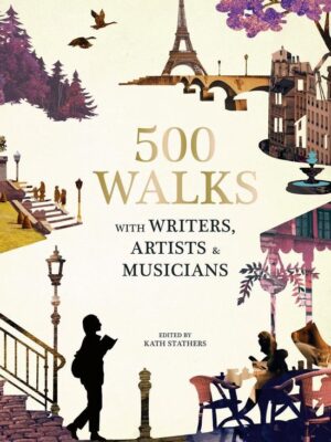 500 Walks with Writers, Artists and Musicians 9780711252868 Katherine Stathers Frances Lincoln   Wandelgidsen Wereld als geheel