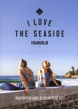 I love the seaside: Frankrijk - Roadtrippen langs de Atlantische Kust 9789493195301  Mo'Media I love the seaside  Reisgidsen Frankrijk