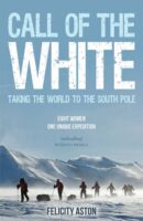 Call of the White | Felicity Aston 9781849531344 Felicity Aston Summersdale   Reisverhalen Antarctica