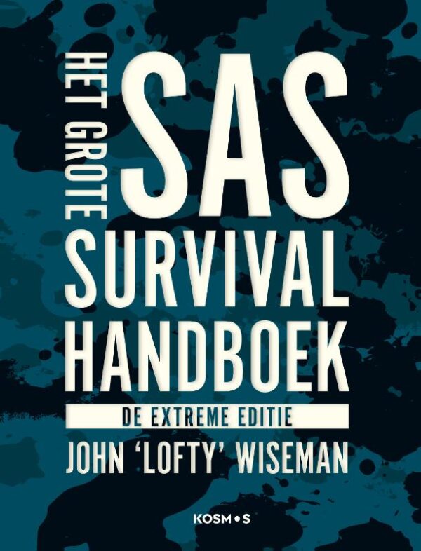 Het Grote SAS Survival Handboek / de extreme editie 9789021582887 John 'Lofty' Wiseman Kosmos   Wandelgidsen Reisinformatie algemeen