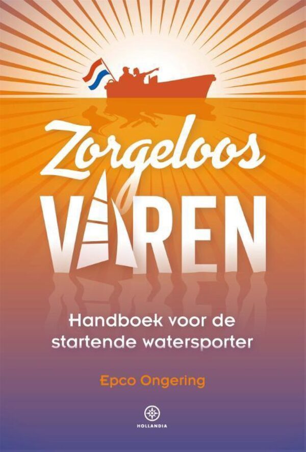 Zorgeloos Varen 9789064107443 Epco Ongering Hollandia   Watersportboeken Reisinformatie algemeen