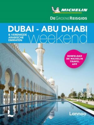 Michelin Groene Reisgids Weekend Dubai - Abu Dhabi 9789401468732  Michelin Michelin Groene Gids Weekend  Reisgidsen Dubai, Abu Dhabi