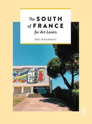 The South of France for Art Lovers 9789460582790 Eric Rinckhout Luster   Reisgidsen Frankrijk