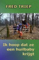 Ik hoop dat ze een huilbaby krijgt | roman 9788673995977 Fred Triep Fred Triep   Wandelreisverhalen Noord Nederland
