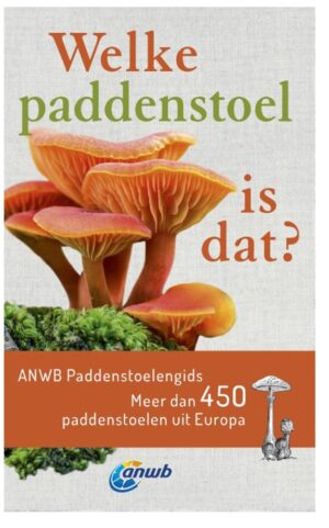 Welke paddenstoel is dat? 9789021580586  Kosmos ANWB Natuur  Natuurgidsen, Plantenboeken Europa