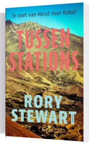 Tussenstations | Rory Stewart 9789044647525 Rory Stewart Prometheus   Reisverhalen & literatuur Zijderoute (de landen van de)