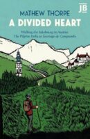 A Divided Heart : Walking the Jakobsweg in Austria: The Pilgrim Paths to Santiago de Compostela 9781784779993  Bradt   Reisverhalen & literatuur, Santiago de Compostela Oostenrijk