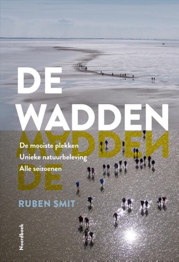 De Wadden | Ruben Smit 9789056155193 Ruben Smit Noordboek   Reisgidsen Waddeneilanden en Waddenzee