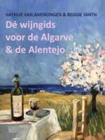 Dé Wijngids voor de Algarve & de Alentejo 9789083144306 Arthur van Amerongen en Reggie Smith Ezo Wolf   Reisgidsen, Wijnreisgidsen Zuid-Portugal, Algarve