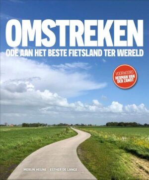 OMSTREKEN | Ode aan het beste fietsland ter wereld 9789090351117 Merijn Heijne en Esther de Lange DVU   Fietsreisverhalen, Fotoboeken Nederland