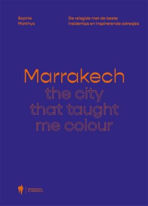 reisgids Marrakech - The city that taught me colour 9789463931700 Sophie Matthys Borgerhoff & Lamberigts   Reisgidsen Marokko