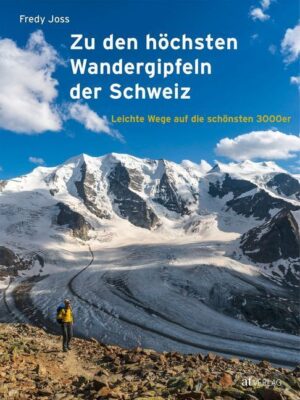 Zu den Höchsten Wandergipfeln der Schweiz 9783038009504  AT-Verlag   Wandelgidsen Zwitserland