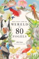 Een reis om de wereld in 80 vogels 9789024599844 Unwin, Mike Luitingh - Sijthoff   Natuurgidsen, Vogelboeken Wereld als geheel