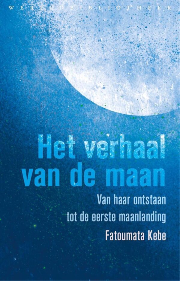 Het verhaal van de maan 9789028450219 Fatoumata Kebe Wereldbibliotheek   Landeninformatie Universum (Heelal)