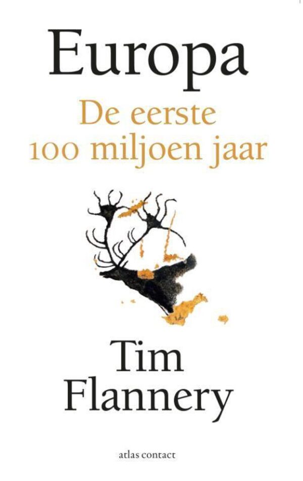 Europa - de eerste 100 miljoen jaar | Tim Flannery 9789045037769 Tim Flannery Atlas-Contact   Historische reisgidsen, Landeninformatie, Natuurgidsen Europa