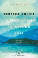 A Field Guide To Getting Lost | Rebecca Solnit 9781786890511 Rebecca Solnit Canongatepress   Wandelreisverhalen Reisinformatie algemeen