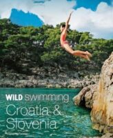 Wild Swimming Croatia & Slovenia | reisgids 9781910636275  Wild Things Publishing Ltd   Reisgidsen Kroatië, Slovenië