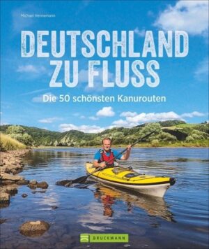 kanogids Duitsland | Deutschland zu Fluss 9783734312366 Michael Hennemann Bruckmann   Watersportboeken Duitsland