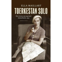 Toerkestan Solo | Ella Maillart 9789021449135 Ella Maillart Querido   Historische reisgidsen, Reisverhalen Zijderoute (de landen van de)