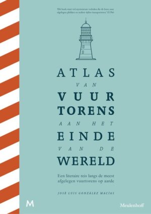 Atlas van vuurtorens aan het einde van de wereld 9789029094900 José Luis González Macías Meulenhoff   Cadeau-artikelen, Reisverhalen & literatuur Wereld als geheel