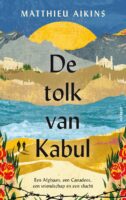 De tolk van Kabul | Matthieu Aikins 9789021341200 Matthieu Aikins Alfabet   Reisverhalen Zijderoute (de landen van de)
