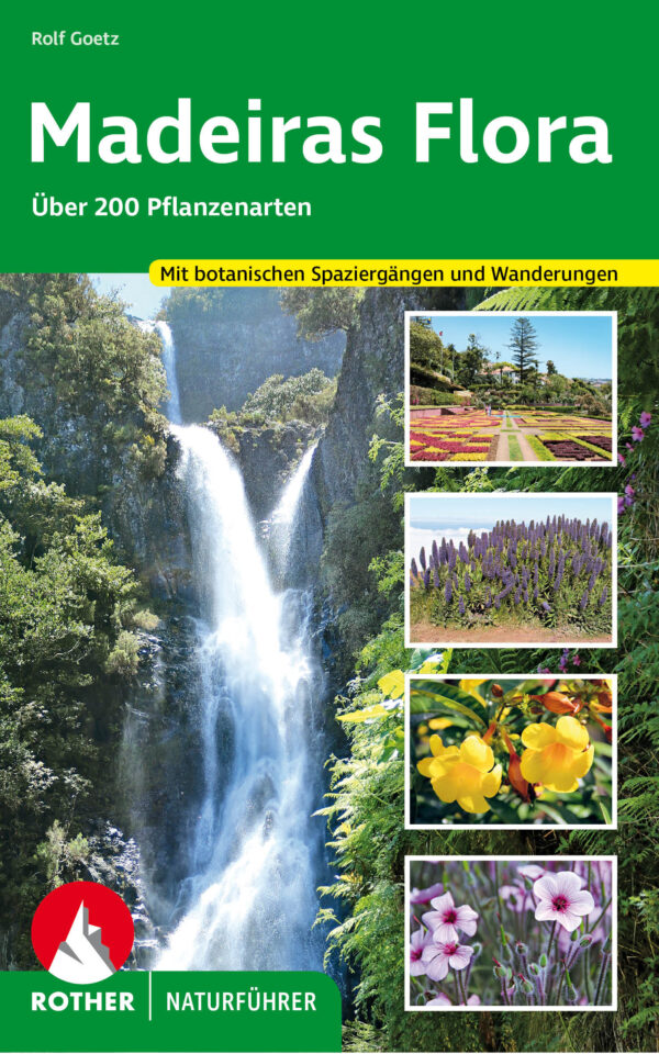 plantengids Madeiras Flora - über 200 Pflanzenarten 9783763361038 Rolf Goetz Bergverlag Rother   Natuurgidsen, Plantenboeken, Wandelgidsen Madeira