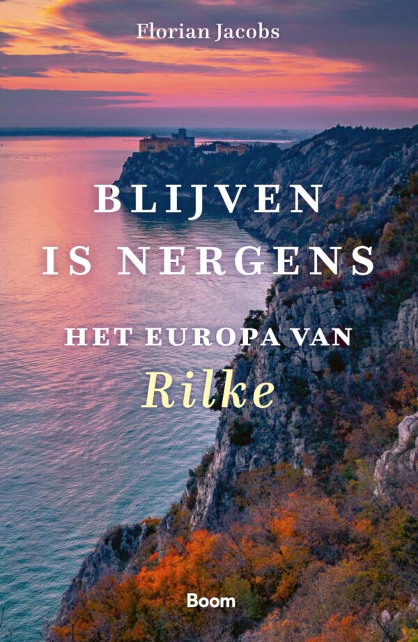 Blijven is Nergens - Het Europa van Rilke | Florian Jacobs 9789024448432 Florian Jacobs Boom   Historische reisgidsen, Reisverhalen & literatuur Europa