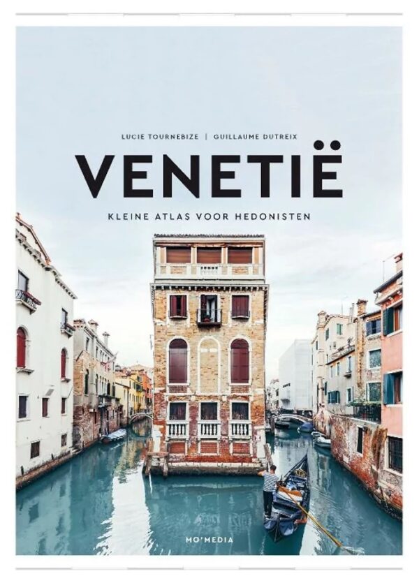 Venetië: Kleine Atlas voor Hedonisten 9789493273306 Lucie Tournbize,  Guillaume Dutreix Mo'Media Hedonisten  Reisgidsen Venetië