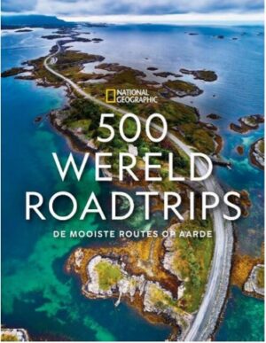 500 Wereldroadtrips | National Geographic 9789043924900  Kosmos   Reisgidsen Wereld als geheel
