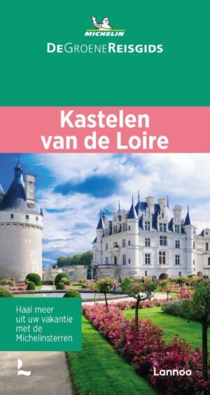 Kastelen aan de Loire | Michelin reisgids 9789401482820  Michelin Michelin Groene gidsen  Reisgidsen Loire & Centre