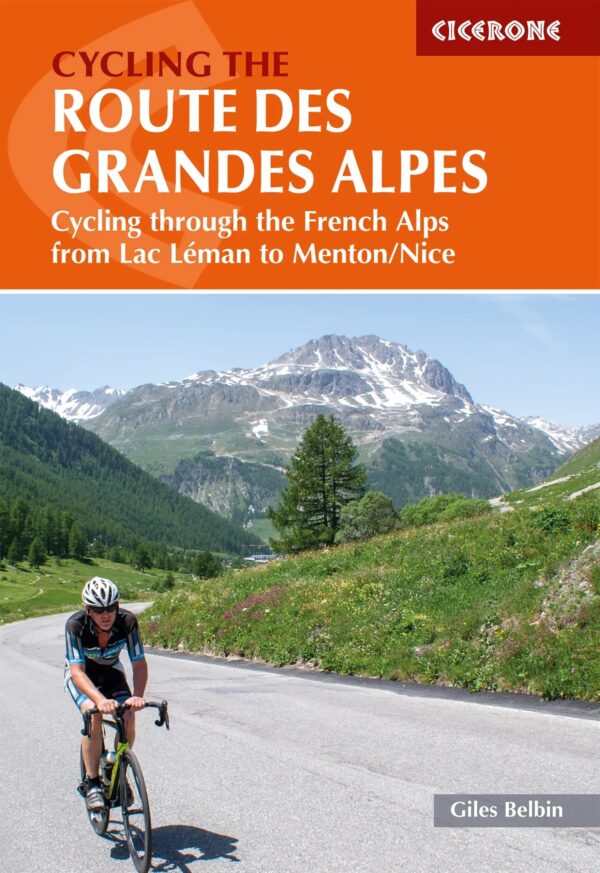 Cycling the Route des Grandes Alpes | fietsgids Franse Alpen 9781786310545 Giles Belbin Cicerone Press   Fietsgidsen, Meerdaagse fietsvakanties Zuidoost-Frankrijk