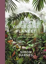 De Groene Planeet | BBC - Simon Barnes 9789021031040 Simon Barnes Luitingh - Sijthoff   Natuurgidsen, Plantenboeken Wereld als geheel