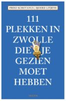 111 Plekken in Zwolle die je gezien moet hebben 9789068688146  Thoth   Reisgidsen Kop van Overijssel, Vecht & Salland