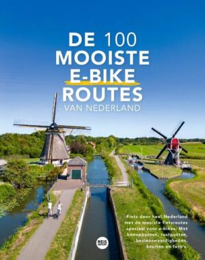 De 100 mooiste e-bike routes van Nederland * 9789083241258  REiSREPORT   Fietsgidsen Nederland