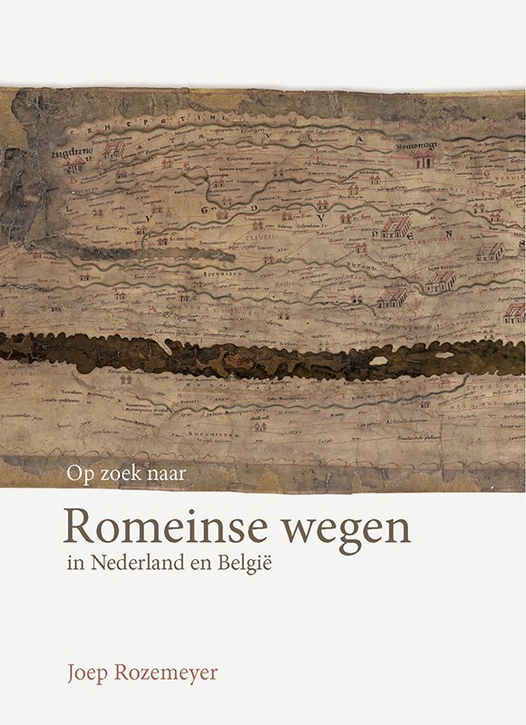 Op zoek naar Romeinse wegen in Nederland en België 9789087049591 Joep Rozemeyer Verloren   Historische reisgidsen, Landeninformatie Benelux