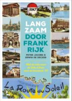 Langzaam door Frankrijk | reisgids 9789401485326 Peter Jacobs en Erwin De Decker Lannoo   Reisgidsen Frankrijk