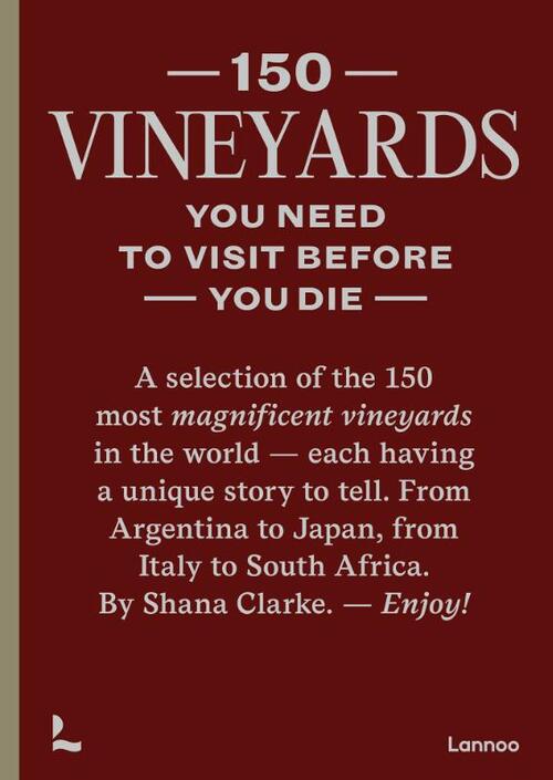 150 Vineyards you need to visit before you die | Shana Clark 9789401485463 Shana Clark Lannoo   Culinaire reisgidsen, Wijnreisgidsen Wereld als geheel