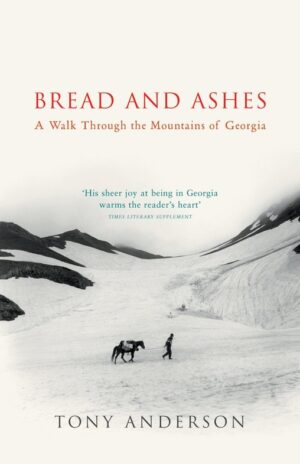 Bread + Ashes | Tony F Anderson 9780099437871 Tony F Anderson Vintage   Reisverhalen & literatuur Georgië