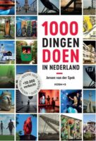 1000 Dingen doen in Nederland | Jeroen van der Spek 9789021590684 Jeroen van der Spek Kosmos   Reisgidsen Nederland