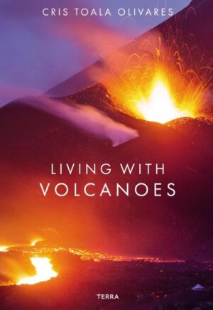 Living with Volcanoes | Cris Toala Olivares 9789089898975 Cris Toala Olivares Terra   Natuurgidsen Wereld als geheel