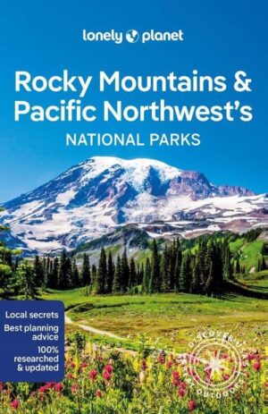Rocky Mountains & Pacific Northwest's National Parks 9781838696085  Lonely Planet USA National Parks  Reisgidsen Colorado, Arizona, Utah, New Mexico, Washington, Oregon, Idaho, Wyoming, Montana