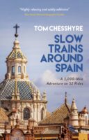 Slow Trains Around Spain | treinreisgids 9781787833012 Tom Chesshyre Summersdale   Reisgidsen Spanje