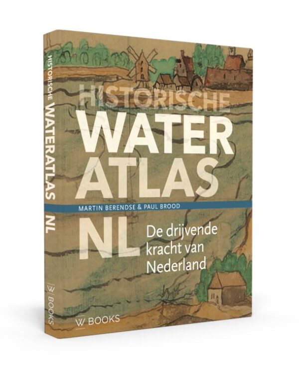 Historische Wateratlas NL 9789462585072 Martin Berendse WBooks   Historische reisgidsen, Watersportboeken Nederland