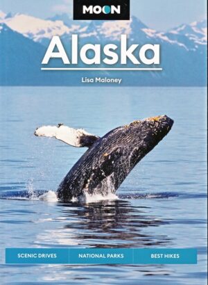 Moon Travel Guide Alaska | reisgids 9781640496538 Lisa Maloney Moon   Reisgidsen, Wandelgidsen Alaska