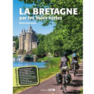 fietsgids La Bretagne par les Voies Vertes 9782737388033  Ouest France Guides à Vélo  Fietsgidsen Bretagne
